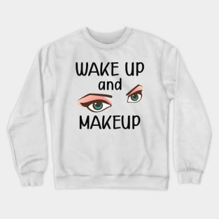 Makeup artist - wake up and makeup Crewneck Sweatshirt